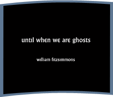 Until We Were Ghosts - William Fitzsimmons