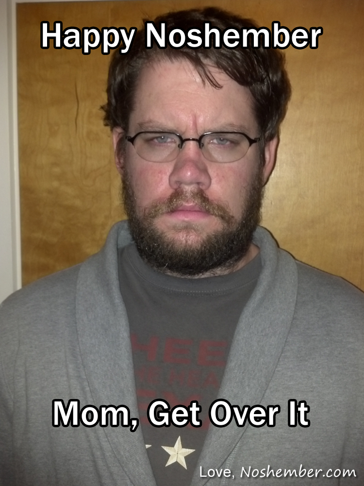 mom-get-over-it-whenever-noshember no shave november beard boss